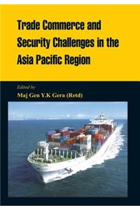 Trade Commerce and Security Challenges in the Asia Pacific Region