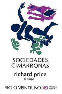 Sociedades Cimarronas.Comunidades Esclavas Rebeldes En Las Americas