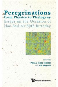 Peregrinations from Physics to Phylogeny: Essays on the Occasion of Hao Bailin's 80th Birthday