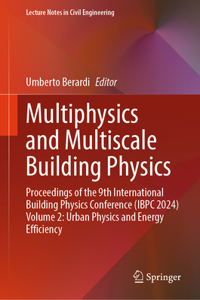 Multiphysics and Multiscale Building Physics: Proceedings of the 9th International Building Physics Conference (IBPC 2024) Volume 2: Urban Physics and Energy Efficiency