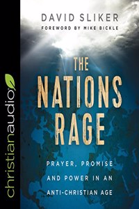 Nations Rage: Prayer, Promise and Power in an Anti-Christian Age