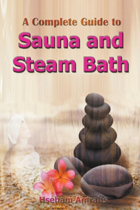 Complete Guide to Sauna and Steam Bath