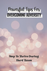 Powerful Tips For Overcoming Adversity