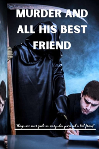 Murder and all His best friend