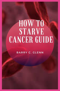 How to Starve Cancer Guide