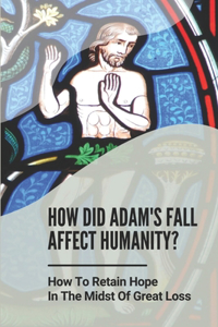How Did Adam's Fall Affect Humanity?
