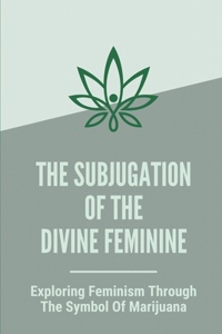 The Subjugation Of The Divine Feminine