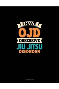 I Have OJD Obsessive Jiu Jitsu Disorder