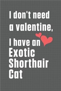 I don't need a valentine, I have a Exotic Shorthair Cat