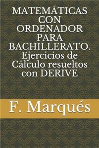 MATEMÁTICAS CON ORDENADOR PARA BACHILLERATO. Ejercicios de Cálculo resueltos con DERIVE