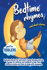 Bedtime rhymes, and short stories.