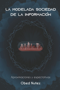 La Modelada Sociedad de la Informacion