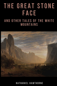 The Great Stone Face and Other Tales of the White Mountains