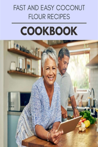 Fast And Easy Coconut Flour Recipes Cookbook