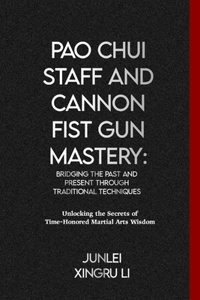 Pao Chui Staff and Cannon Fist Gun Mastery