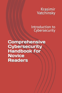 Comprehensive Cybersecurity Handbook for Novice Readers