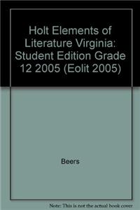 Holt Elements of Literature Virginia: Student Edition Grade 12 2005