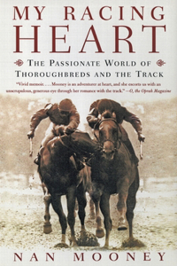 My Racing Heart: The Passionate World of Thoroughbreds and the Track