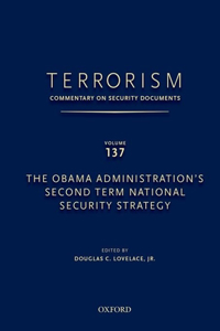 Terrorism: Commentary on Security Documents Volume 137: The Obama Administration's Second Term National Security Strategy