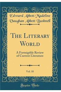 The Literary World, Vol. 10: A Fortnigthly Review of Current Literature (Classic Reprint)