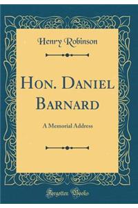 Hon. Daniel Barnard: A Memorial Address (Classic Reprint)