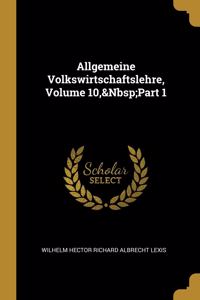 Allgemeine Volkswirtschaftslehre, Volume 10, Part 1