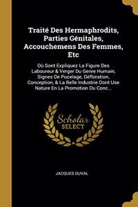 Traité Des Hermaphrodits, Parties Génitales, Accouchemens Des Femmes, Etc