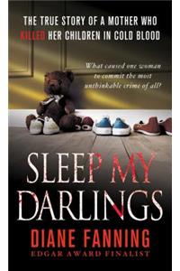 Sleep My Darlings: The True Story of a Mother Who Killed Her Children in Cold Blood