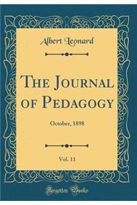 The Journal of Pedagogy, Vol. 11: October, 1898 (Classic Reprint)