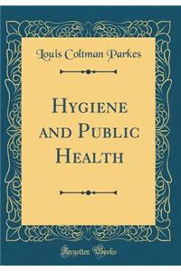 Hygiene and Public Health (Classic Reprint)