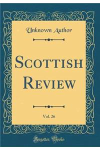 Scottish Review, Vol. 26 (Classic Reprint)