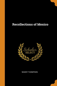 Recollections of Mexico