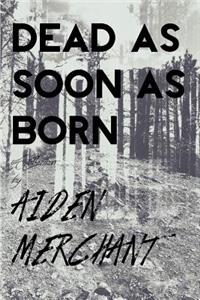 Dead As Soon As Born