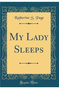 My Lady Sleeps (Classic Reprint)