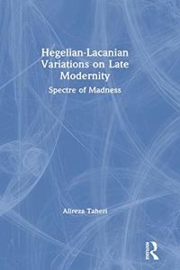 Hegelian-Lacanian Variations on Late Modernity