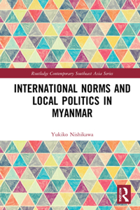 International Norms and Local Politics in Myanmar