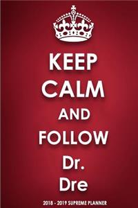 Keep Calm and Follow Dr. Dre 2018-2019 Supreme Planner