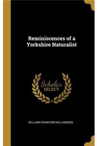 Reminiscences of a Yorkshire Naturalist