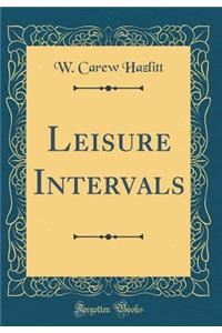 Leisure Intervals (Classic Reprint)