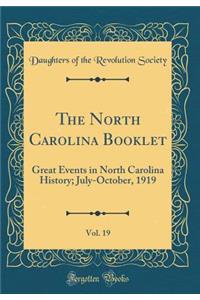 The North Carolina Booklet, Vol. 19: Great Events in North Carolina History; July-October, 1919 (Classic Reprint): Great Events in North Carolina History; July-October, 1919 (Classic Reprint)