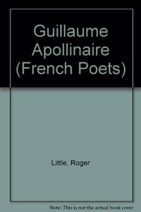 Guillaume Apollinaire (French Poets S.)