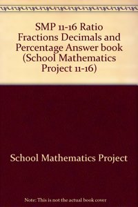 Smp 11-16 Ratio Fractions Decimals And Percentage Answer Book (School Mathematics Project 11-16)