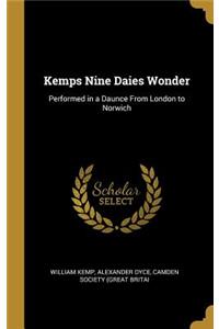 Kemps Nine Daies Wonder: Performed in a Daunce From London to Norwich