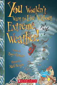 You Wouldn't Want to Live Without Extreme Weather! (You Wouldn't Want to Live Without...)