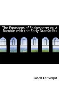 The Footsteps of Shakespere; Or, a Ramble with the Early Dramatists