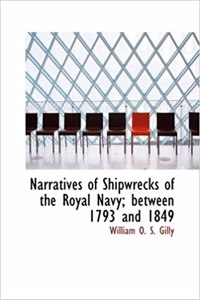 Narratives of Shipwrecks of the Royal Navy; Between 1793 and 1849