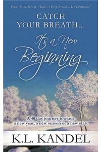 Catch Your Breath... It's A New Beginning