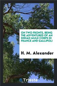 On Two Fronts, Being the Adventures of an Indian Mule Corps in France and Gallipoli