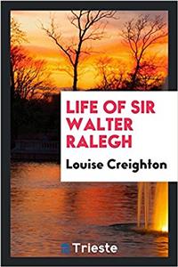 Life of Sir Walter Ralegh