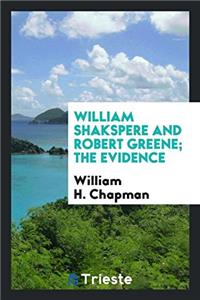 William Shakspere and Robert Greene; The Evidence
